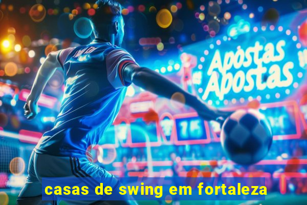 casas de swing em fortaleza